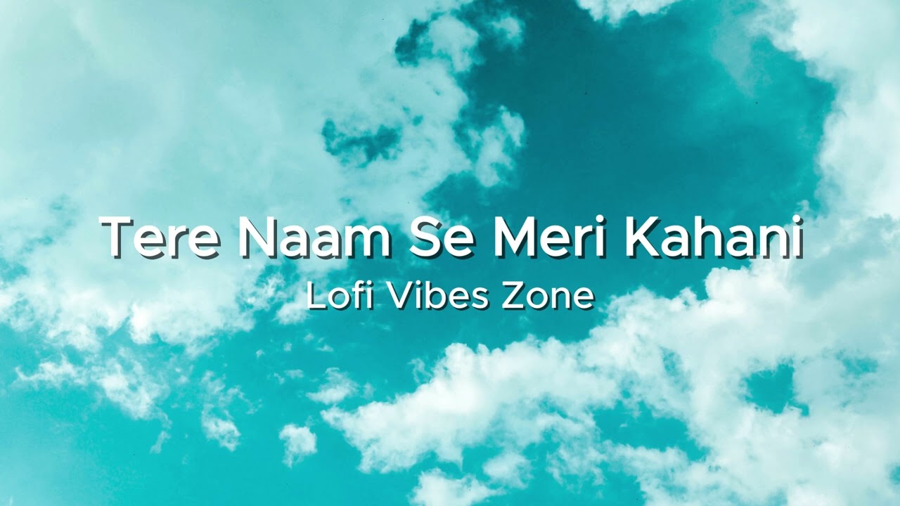 Tere Naam Se Meri Kahani 💖 | Romantic Hindi Lofi Love Song | Lofi Vibes Zone