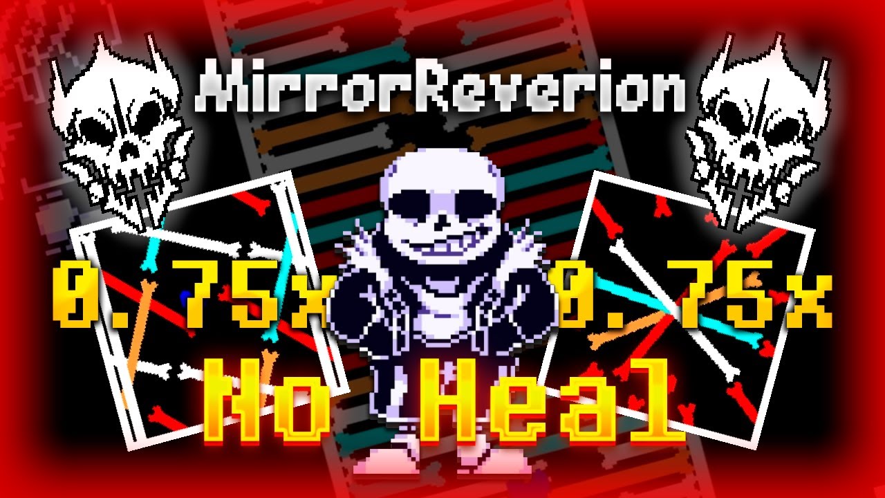 [First Ever] MirrorReversion Sans Fight 0.75x Damage No Heal