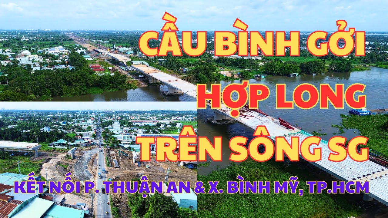 Hợp Long Cầu Bình Gởi, Đường Vành Đai 3. TP.HCM | Kết Nối P. Thuận An & X. Bình Mỹ | Phan TV