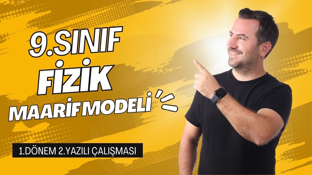 9.SINIF FİZİK YENİ MÜFREDAT I 1.Dönem 2.Yazılı Çalışması I MAARİF MODELİ