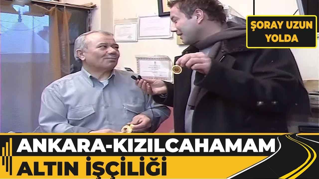 Ankara - Kızılcahamam, Beypazarı - Altın İşçiliği Nasıl Yapılır? | Şoray Uzun Yolda