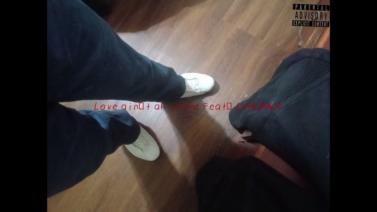Love ain't ah crime Feat. LUH CRASH