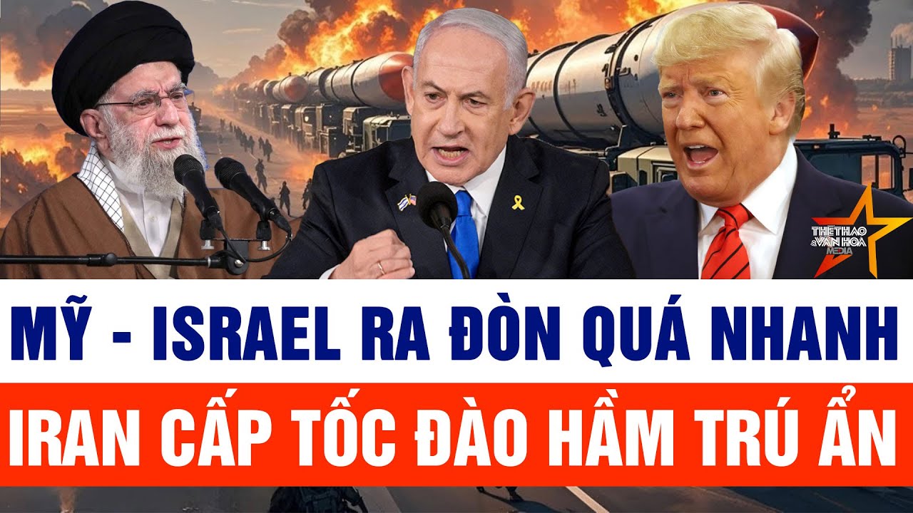 Tin thế giới: Mỹ - Israel hành động quá nhanh; Iran cấp tốc đào hầm trú ẩn