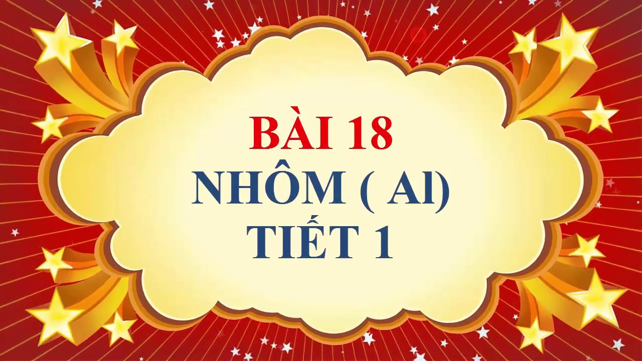 Hóa học lớp 9 - Bài 18 - Nhôm - Tiết 1