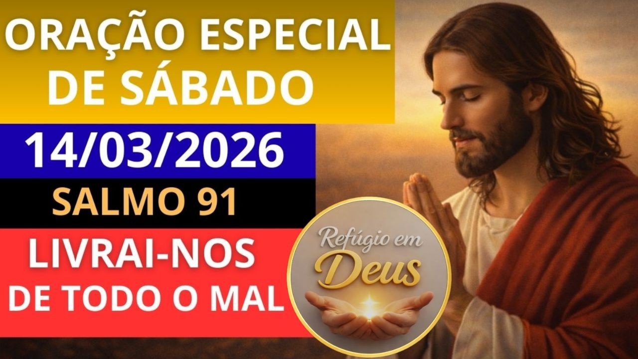 ORAÇÃO ESPECIAL DE SÁBADO | ORAÇÃO PODEROSA DE LIVRAMENTO E PROTEÇÃO COM O SALMO 91