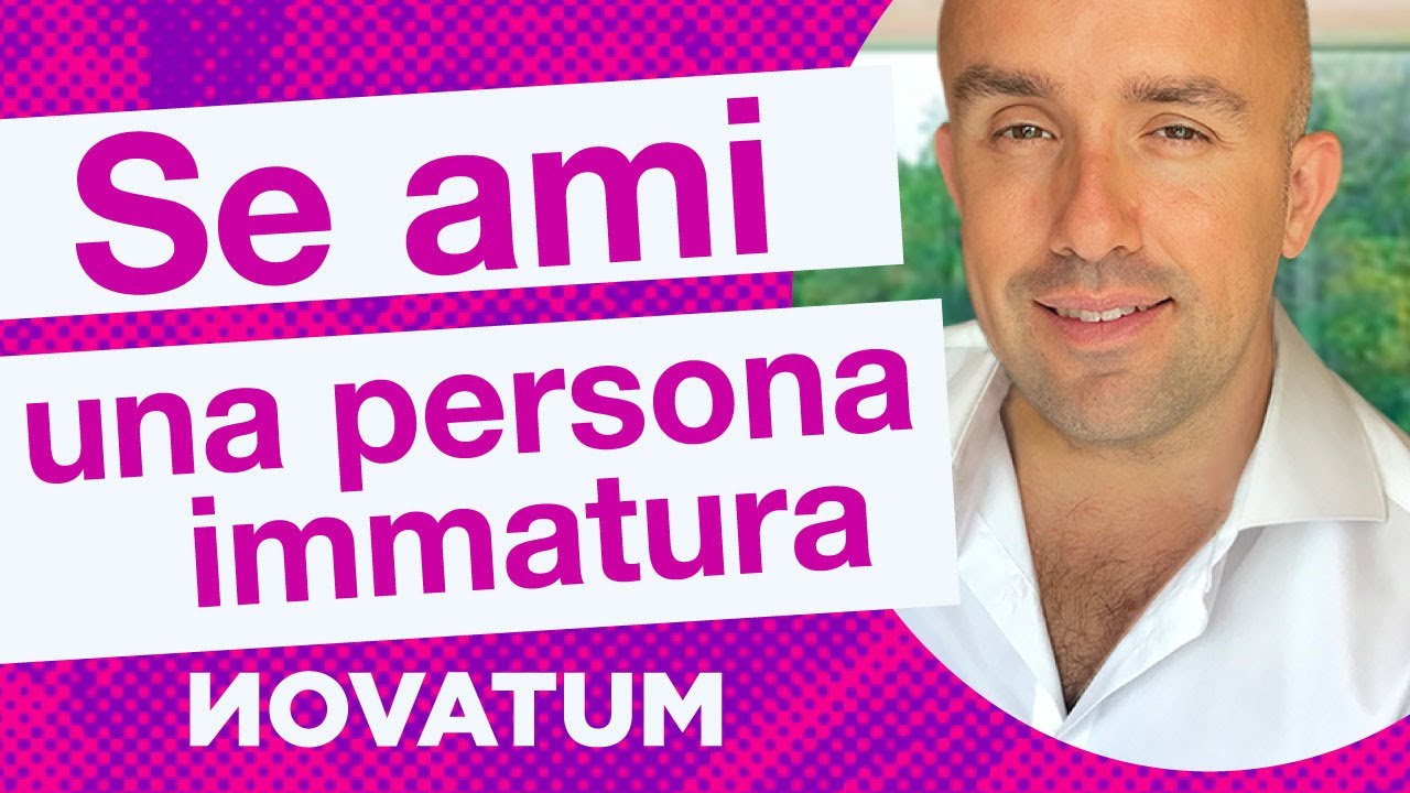 Se ami una persona immatura