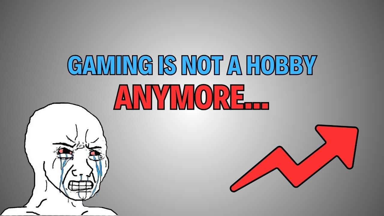 Gaming Is NOT a Hobby Anymore...