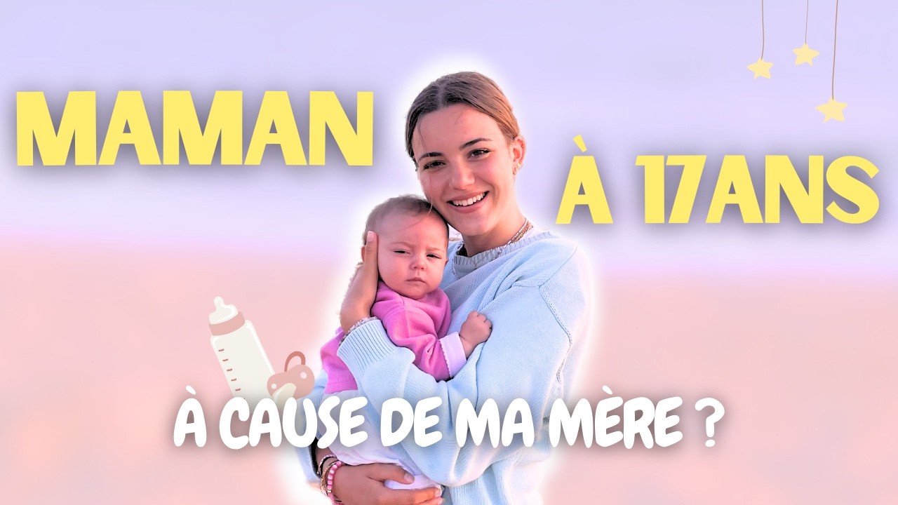 MAMAN À 17ANS... POURQUOI ? DES REGRETS ?