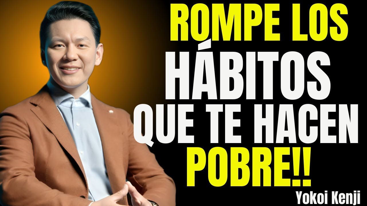 LOS 7 HÁBITOS QUE TE MANTIENEN POBRE (Y CÓMO ROMPERLOS) YOKOI KENJI