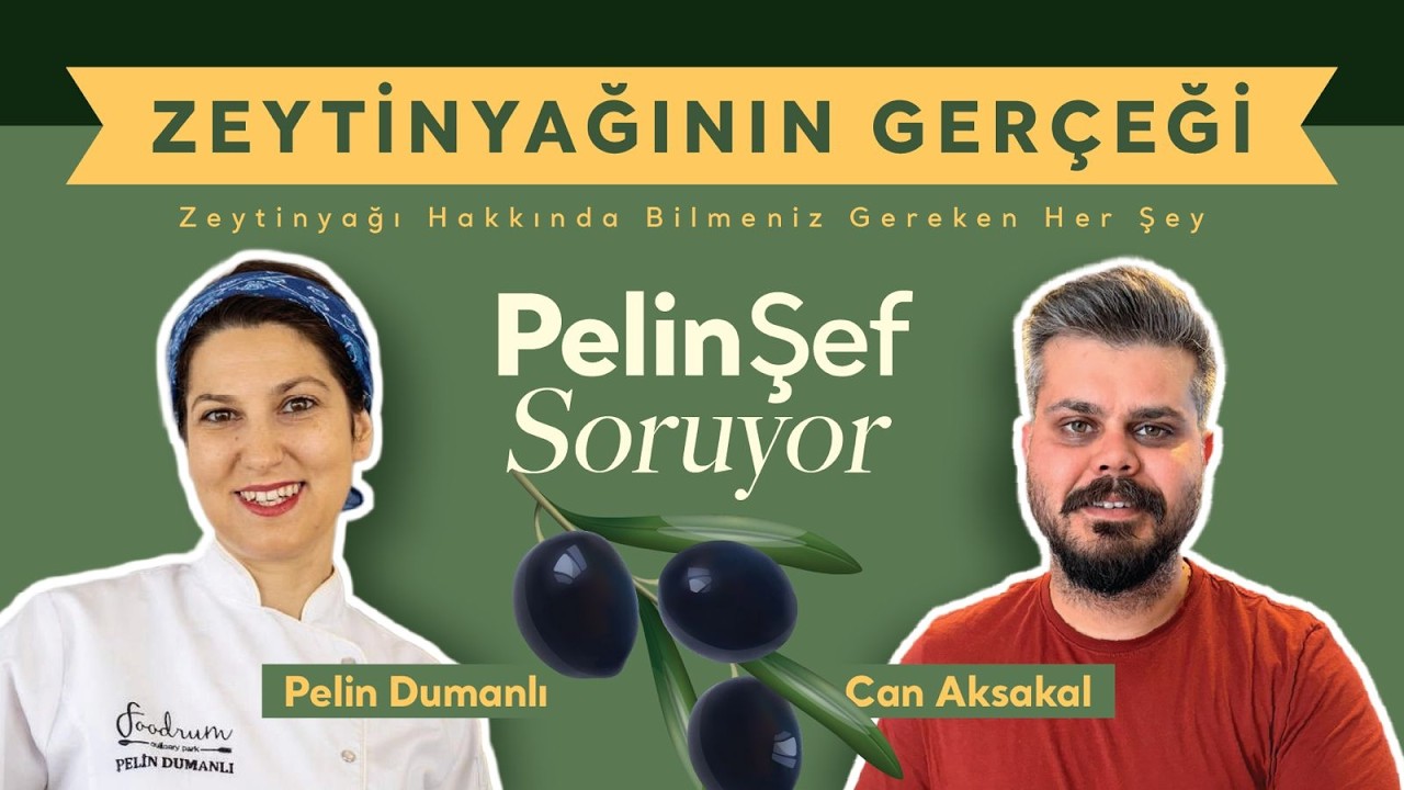 Zeytinyağıyla ilgili Bilmeniz Gereken Her Şey.  Pelin Şef Soruyor: Can Aksakal