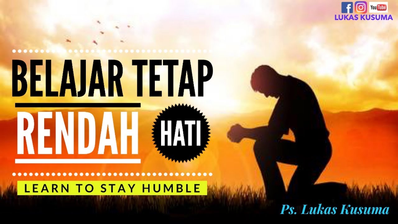 BELAJAR TETAP RENDAH HATI - Pdt. Lukas Kusuma