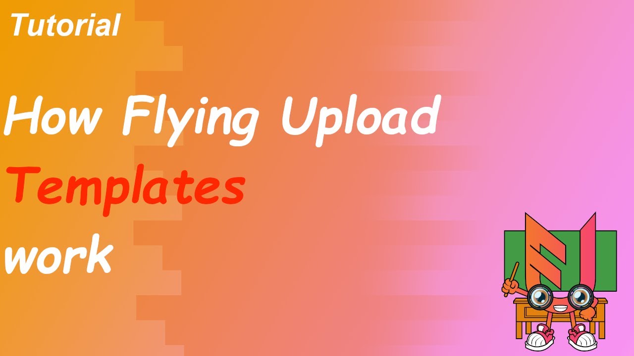 How The Flying Upload Template System Simplifies your work