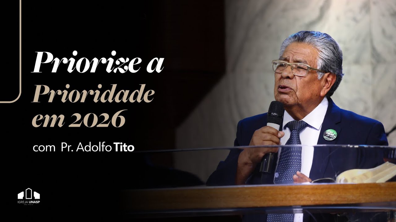 PRIORIZE A PRIORIDADE EM 2026 -  Pr. Adolfo Tito | Igreja UNASP-SP | Encontro de Sábado