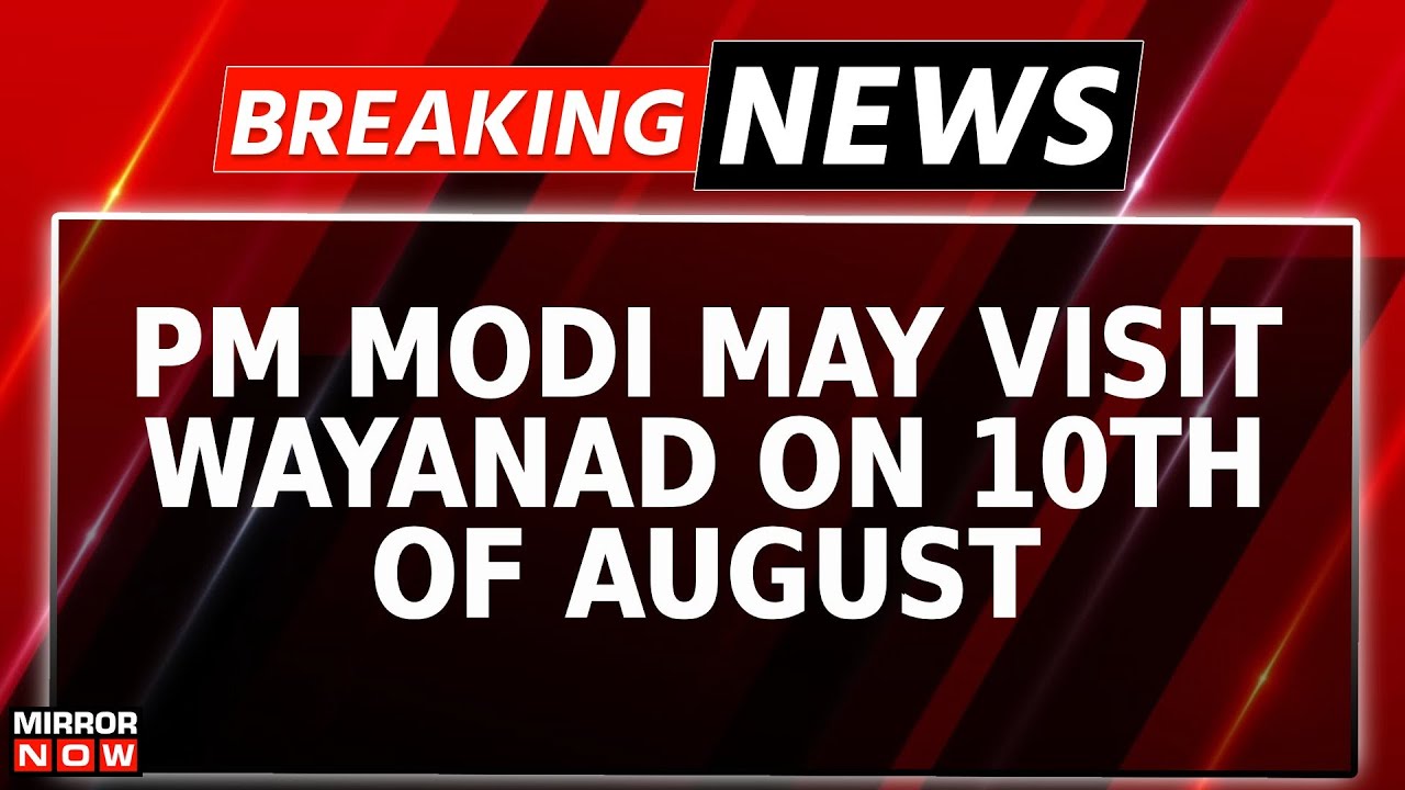 PM Modi May Visit Landslide Torn Wayanad On 10th Of August | Death Toll Surpasses 400 | Breaking