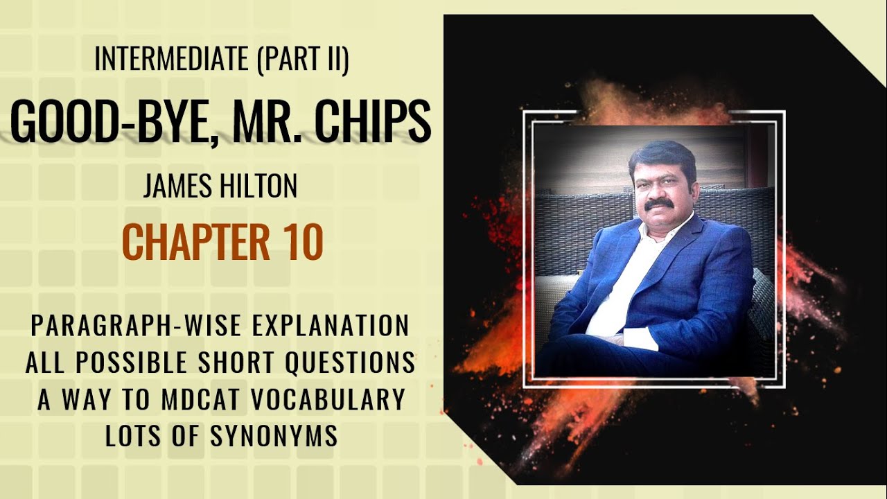 GOOD-BYE, MR CHIPS | Ch# 10 | Comprehensive Explanation | All possible Questions & Synonyms |Class12