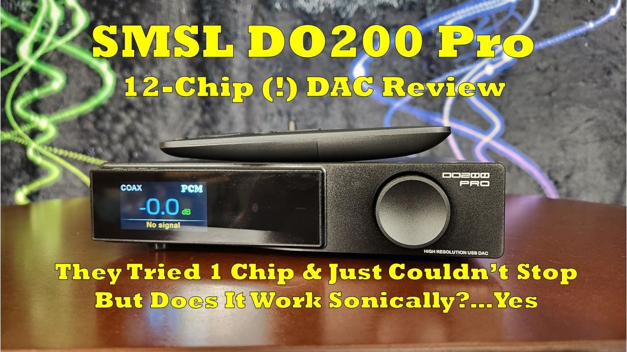 SMSL DO200 Pro DAC Review - More Chips Than a Bag o' Doritos, and Possibly More Delicious