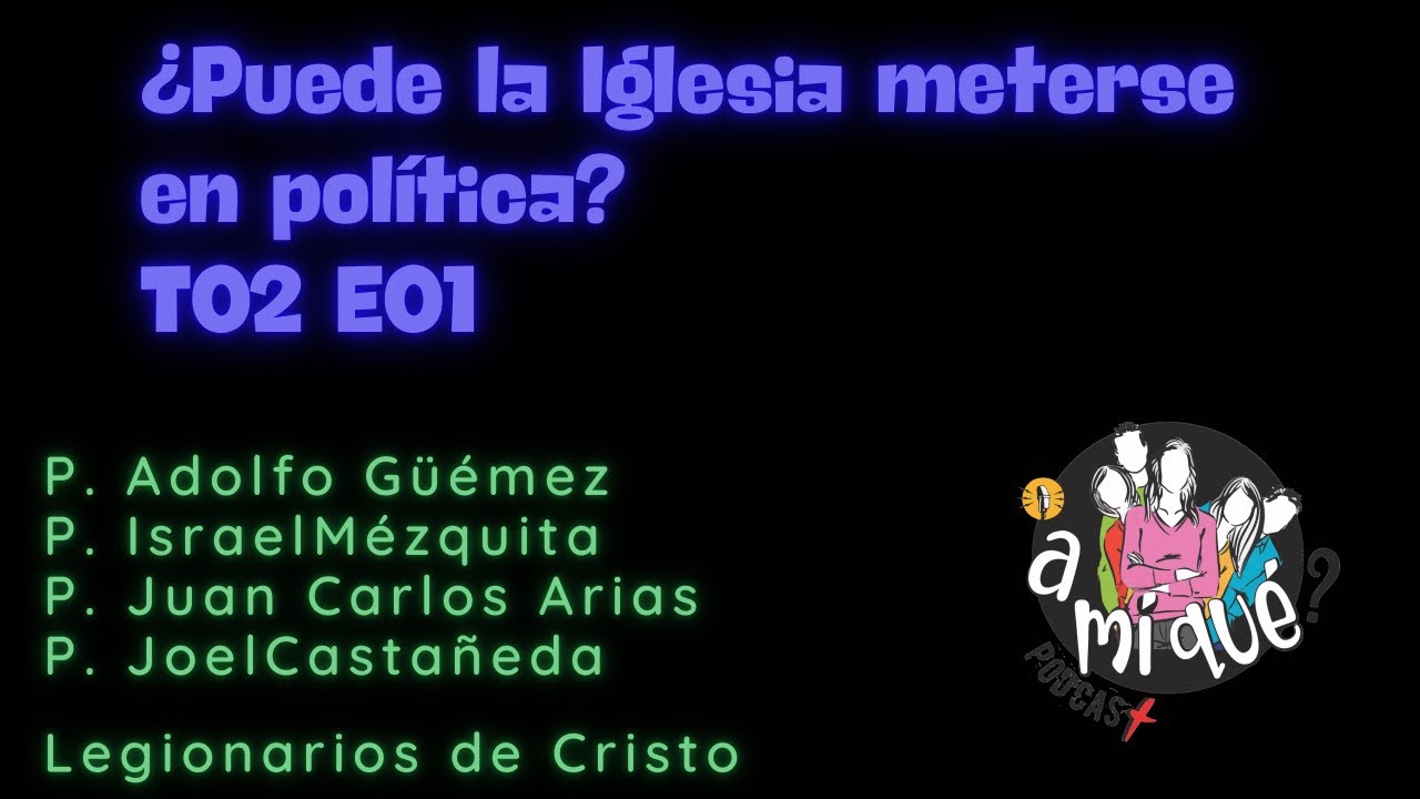 ¿Puede la Iglesia meterse en política? (T02E01)