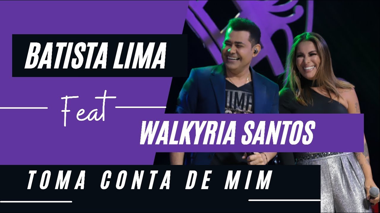 Batista Lima feat. Walkyria Santos – Toma Conta de Mim (Acústico)
