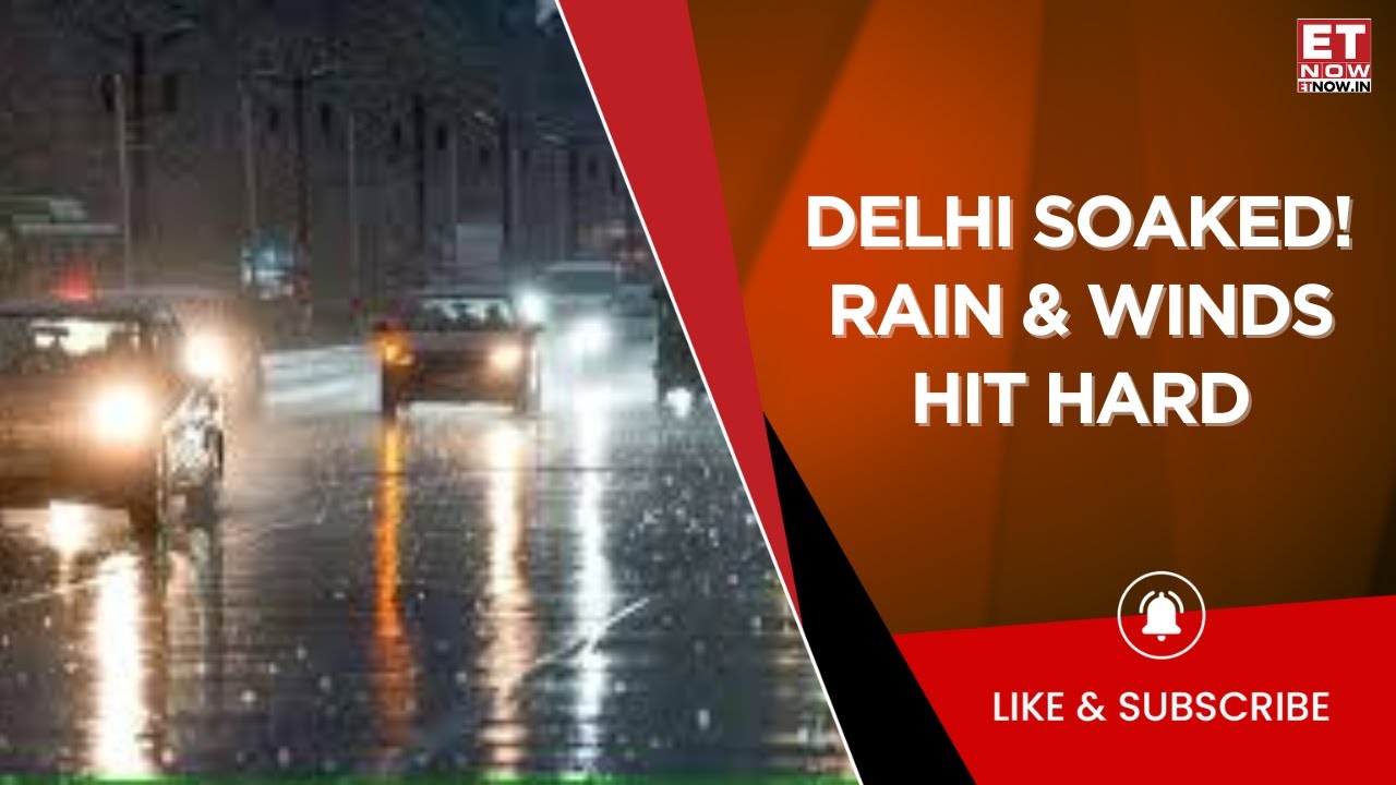Rain Batters National Capital; Gusty Winds Pound Delhi-NCR | Weather News | Top News | ET Now