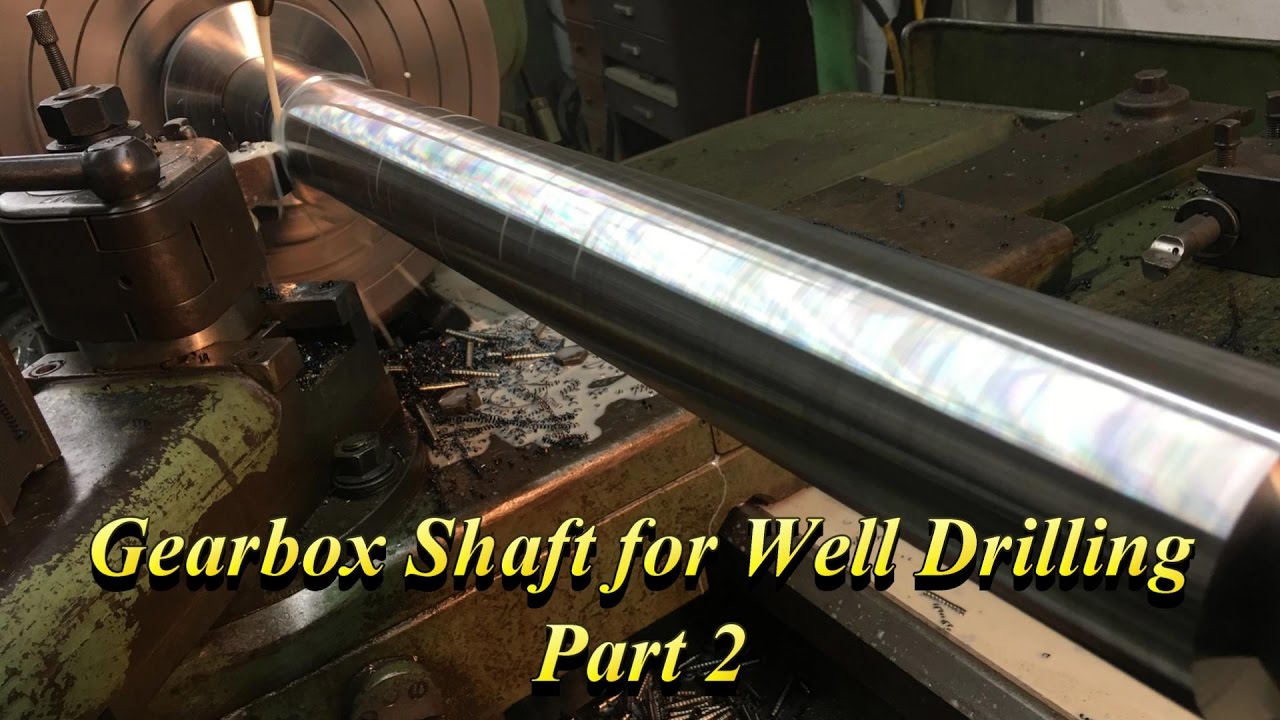 Gearbox Shaft for Well Drilling Part 2