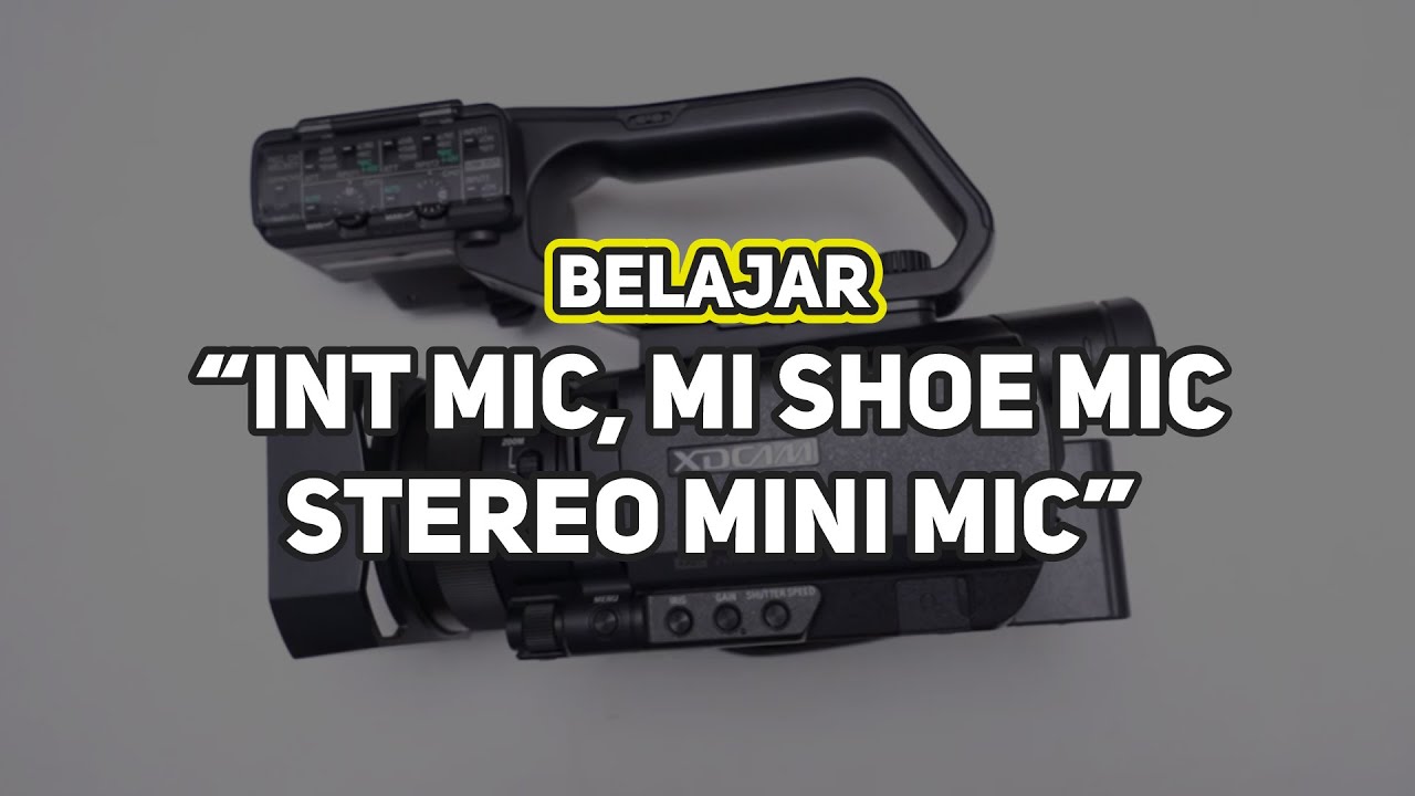Cara Setting Mic Sony Camcorder PXW-X70 - Int Mic, Mi Shoe Mic, Stereo Mini Mic