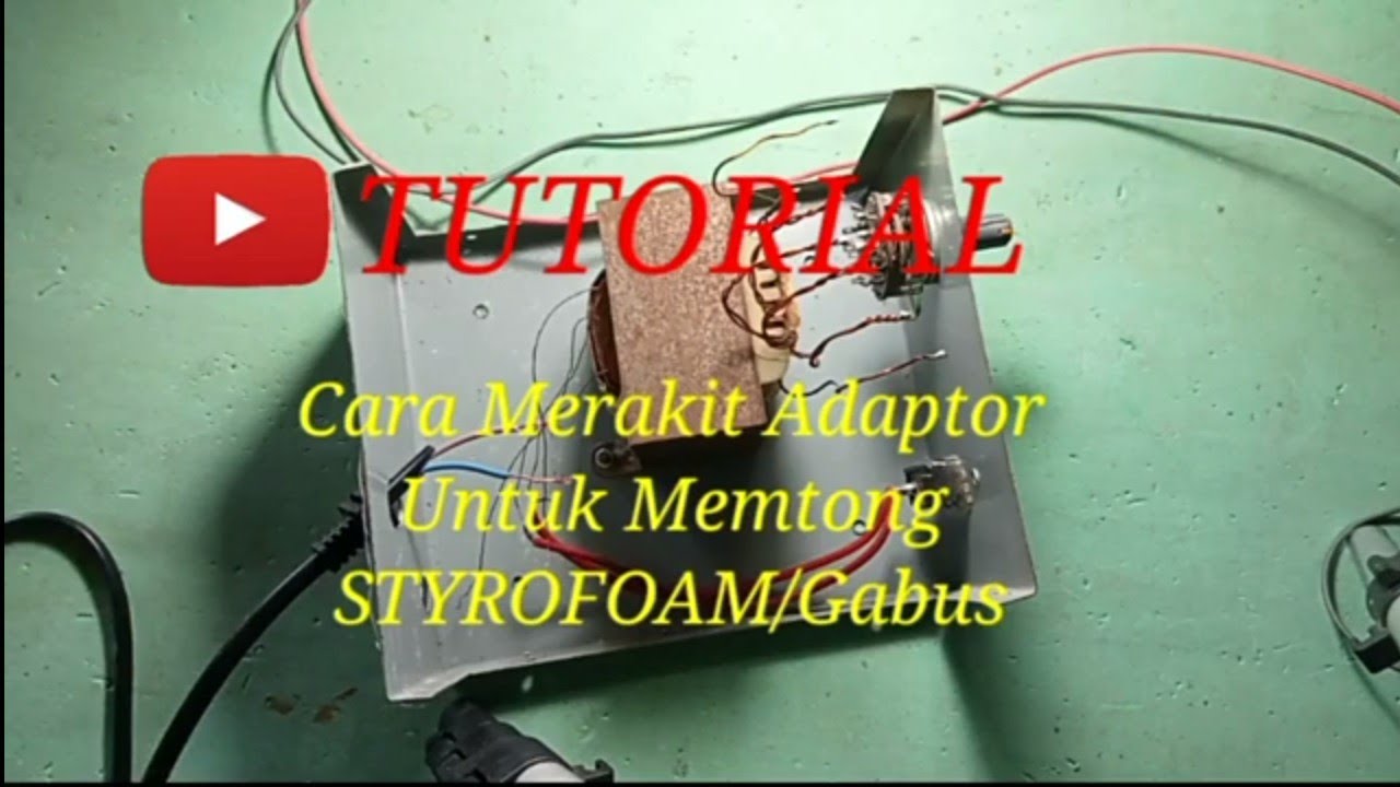 Tutorial cara membuat adaptor Pemotong STYROFAM/Gabus