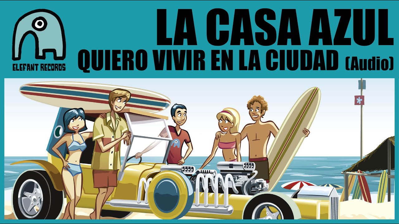 LA CASA AZUL - Quiero Vivir En La Ciudad [Audio]