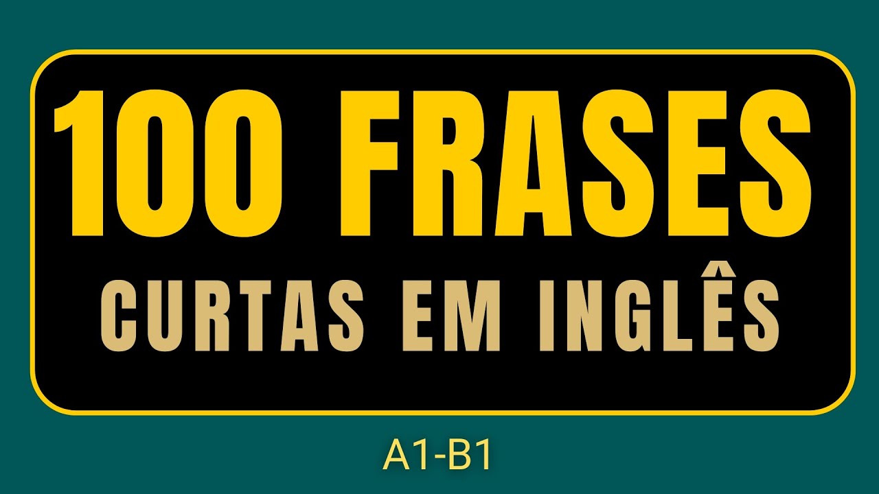 100 Frases Curtas em Inglês 💬 | Aprenda Rápido e Eleve Sua Fluência (A1–B1)