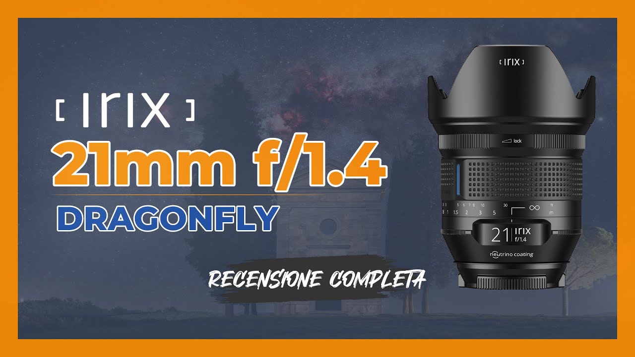 Recensione Irix 21mm f/1.4 Dragonfly - Il mio Obiettivo per Astrofotografia
