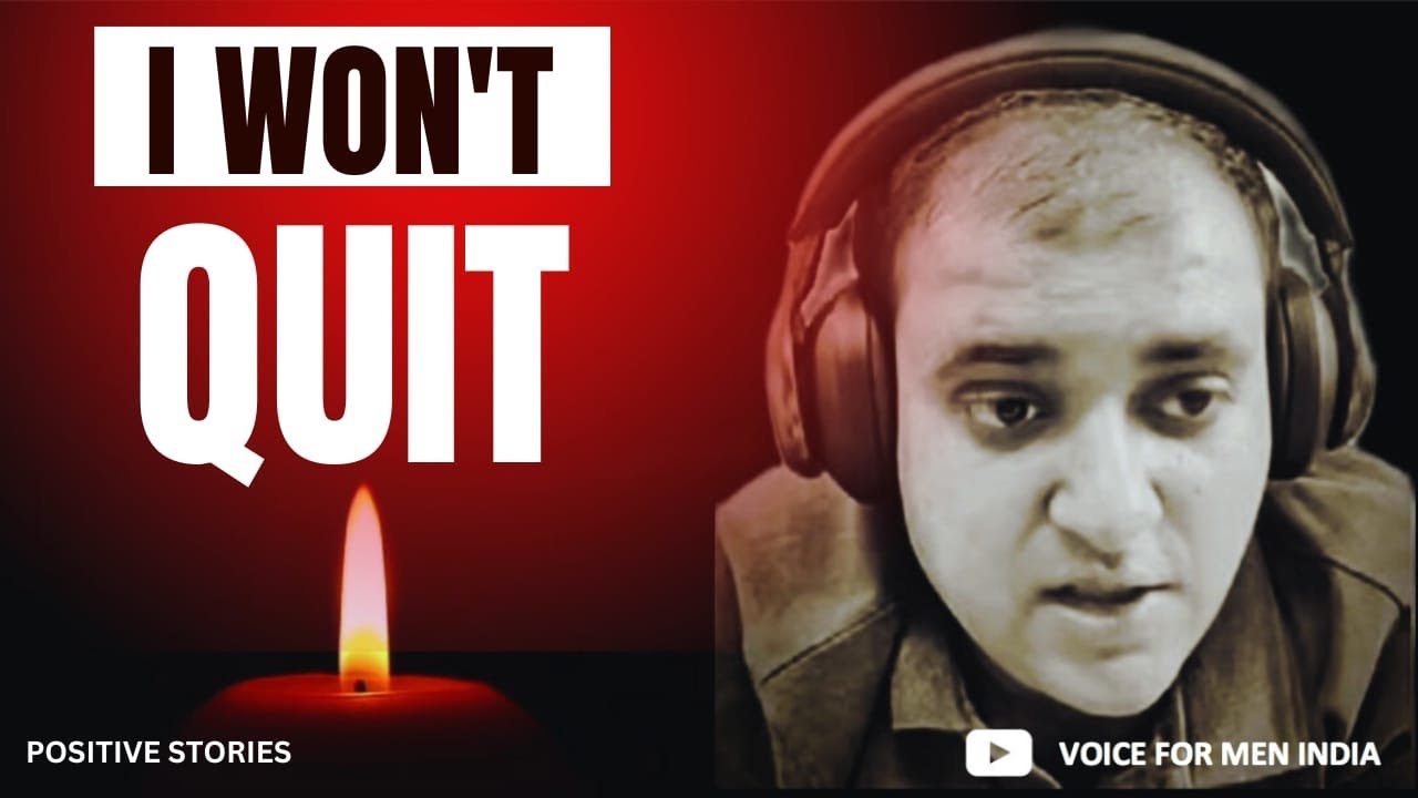 I WON'T QUIT | POSITIVE STORIES | VOICE FOR MEN INDIA | ATUL SUBHASH | PUNEET KHURANA | MANAV SHARMA