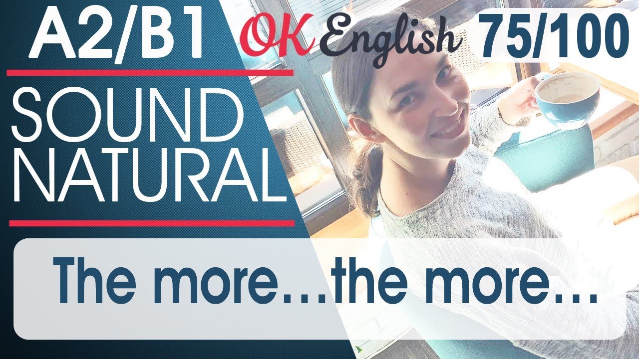 75/100 The more ... the more ... - Чем ... тем ... 🇺🇸 Sound Natural, курс разговорного английского