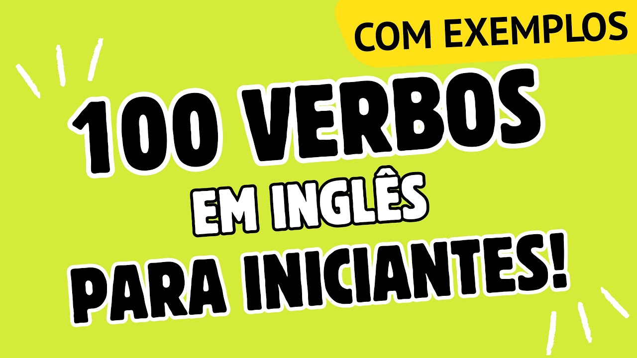 Inglês para Brasileiros: 100 Verbos em Inglês AINDA HOJE! 🚀 | English Verbs