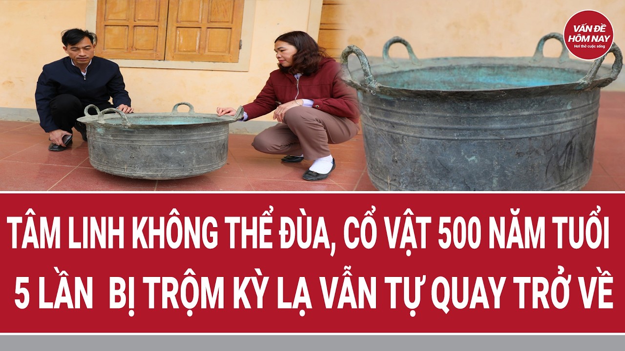 Tâm linh không thể đùa, cổ vật 500 năm tuổi 5 lần  bị trộm kỳ lạ vẫn tự quay trở về