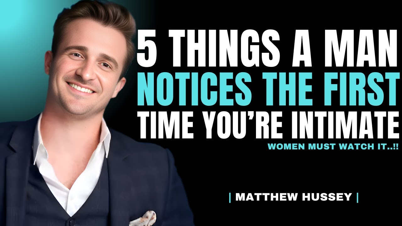 5 Things Men Notice the First Time You’re Intimate | Matthew Hussey