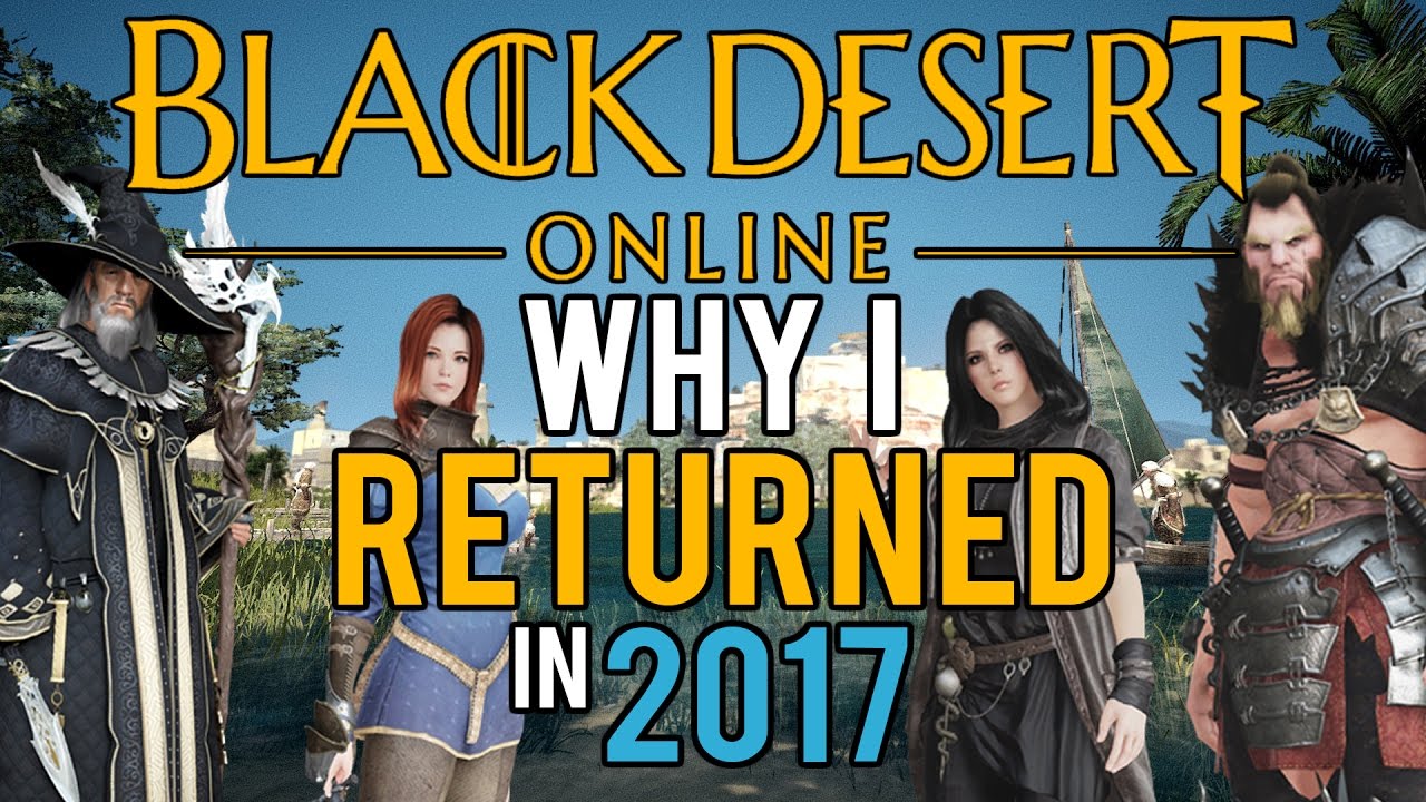 Black Desert Online - Why I'm Playing Again In 2017