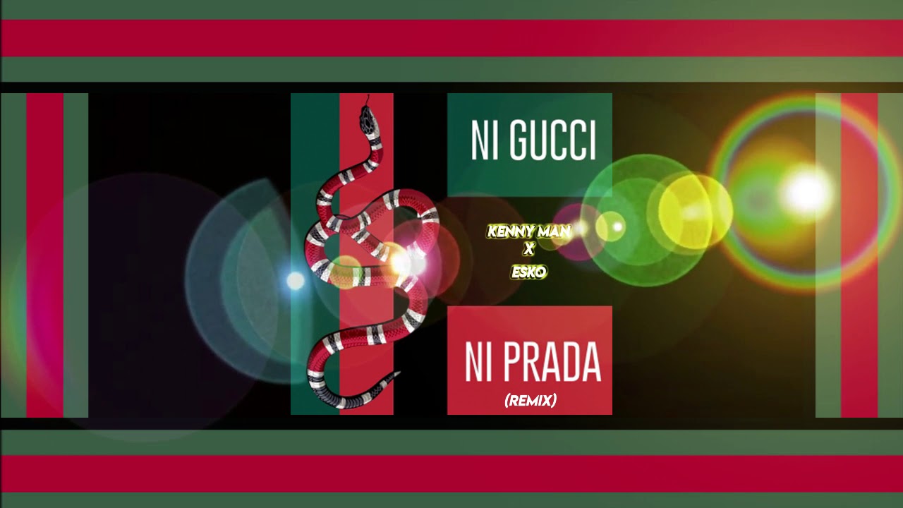 ESKO X KENNY MAN - NI GUCCI NI PRADA (UNOFFICIAL REMIX)