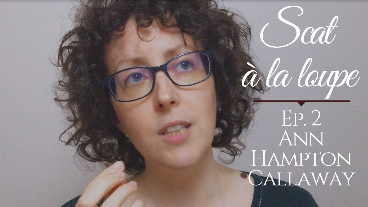 Scat à la loupe avec Marie Miault (Ep.2) : Lullaby of birdland, version d'Ann Hampton Callaway