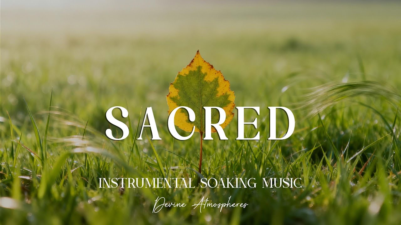SACRED - Soaking worship instrumental Prayer and Devotional | Divine Atmospheres