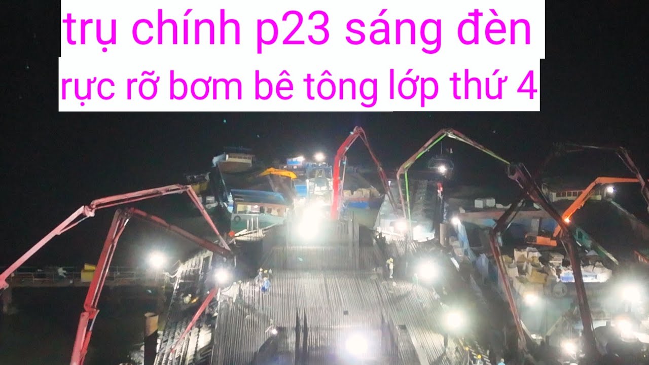 Khoảnh khắc sáng đèn rực rỡ bơm bê tông xuyên đêm lớp thứ 4 cầu đại ngãi 1 