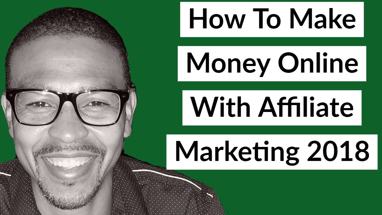 How To Make Money Online With Affiliate Marketing 2018