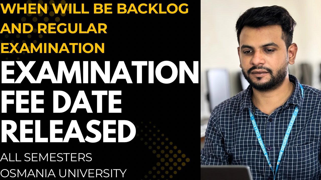 EXAMINATION FEE DATE RELEASED |WHEN WILL BE BACKLOG EXAMINATION |ALL SEMESTERS |OSMANIA UNIVERSITY||