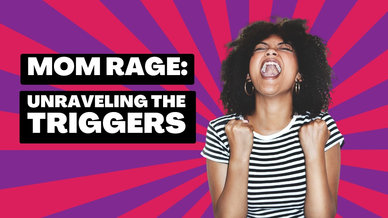 Mastering Mom Rage: Understanding Your Triggers and Finding Calm