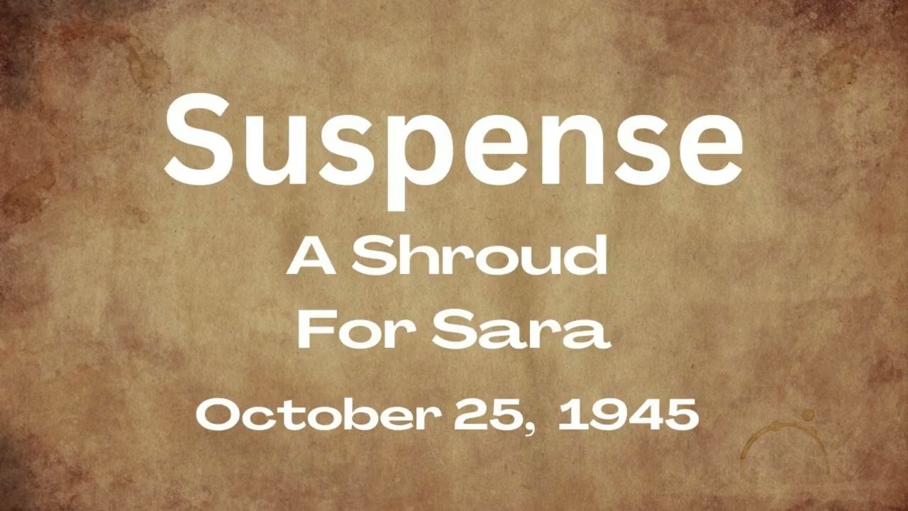 Suspense - A Shroud For Sara - October 25, 1945 - Old-Time Radio Mystery