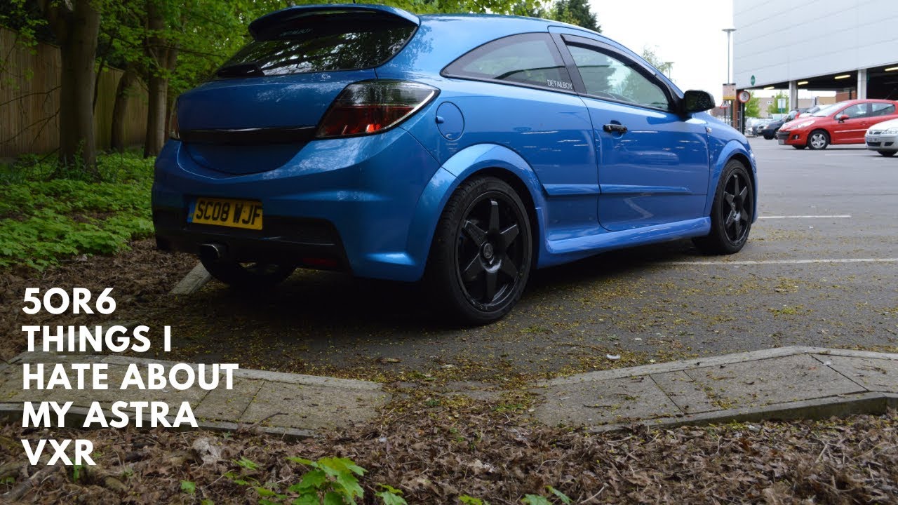 Things I hate about my astra vxr