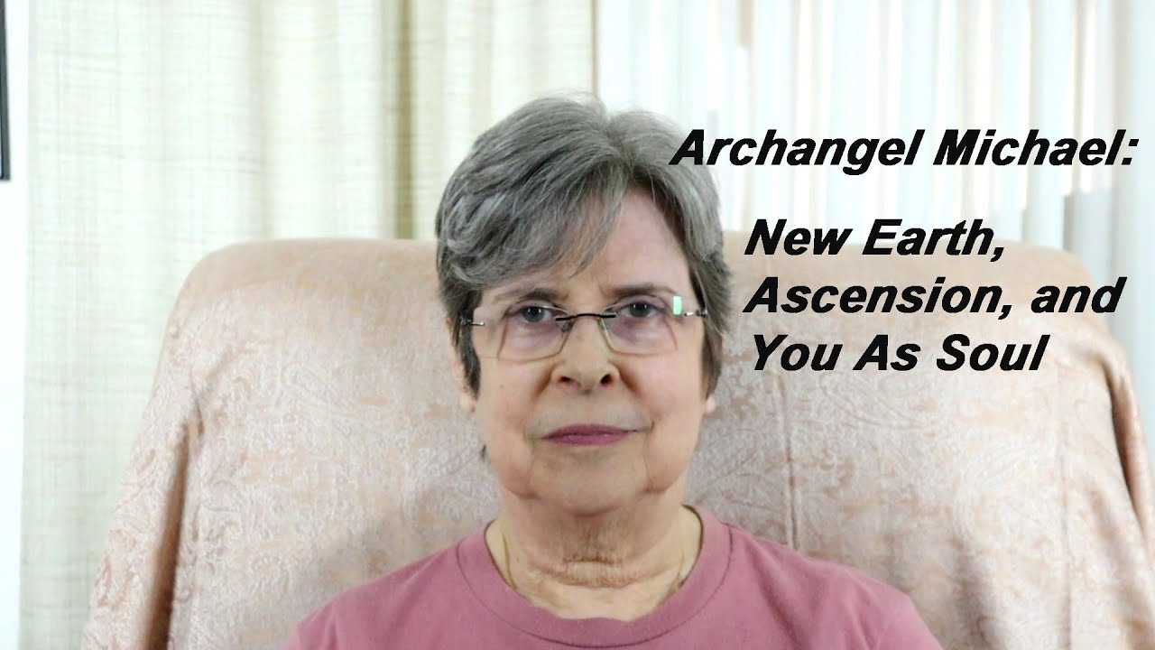 Archangel Michael:  New Earth, Ascension, and You as Soul