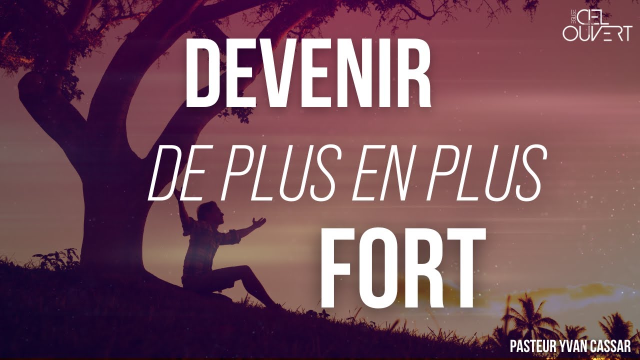 Devenir de plus en plus fort | Pasteur Yvan Cassar