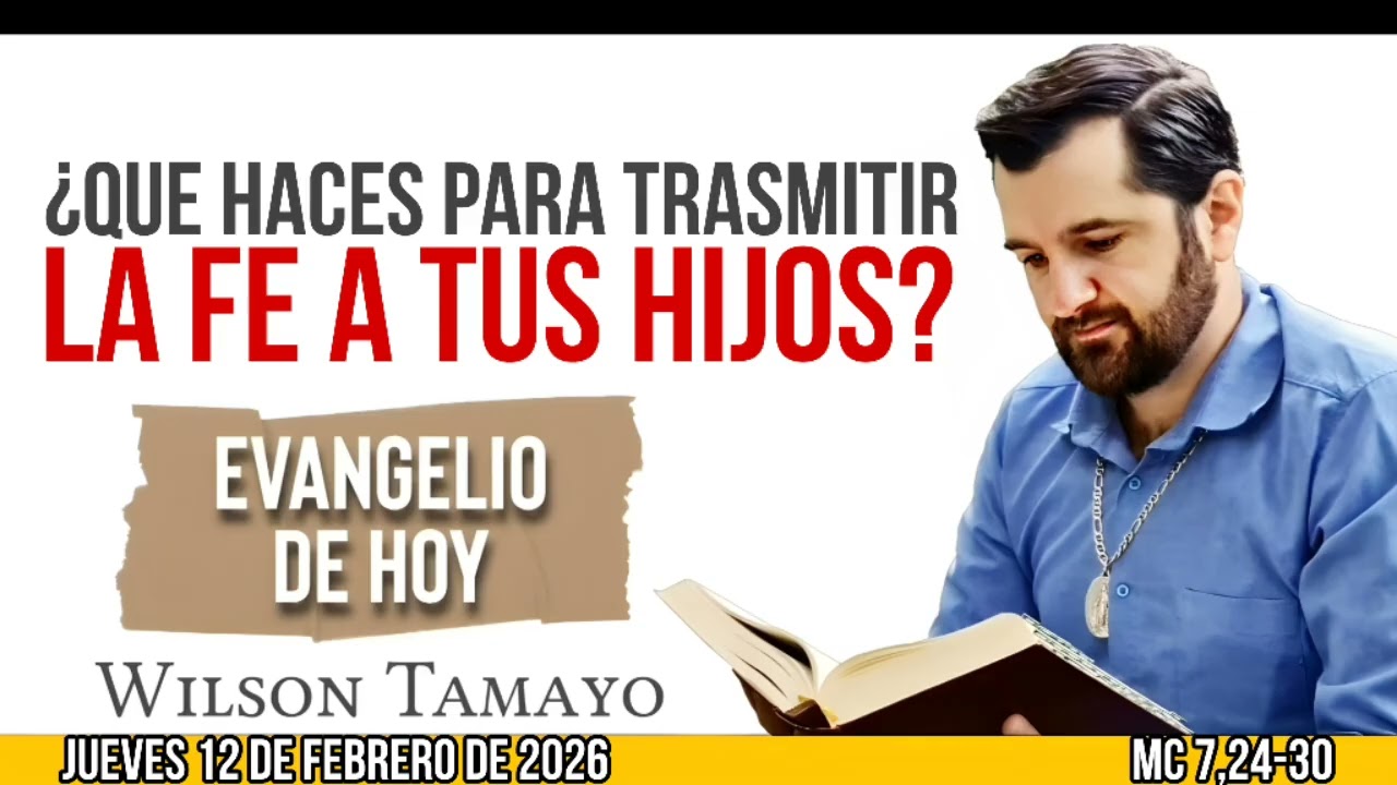 Evangelio de hoy JUEVES 12 de FEBRERO (Mc 7,24-30) | Wilson Tamayo | Tres Mensajes
