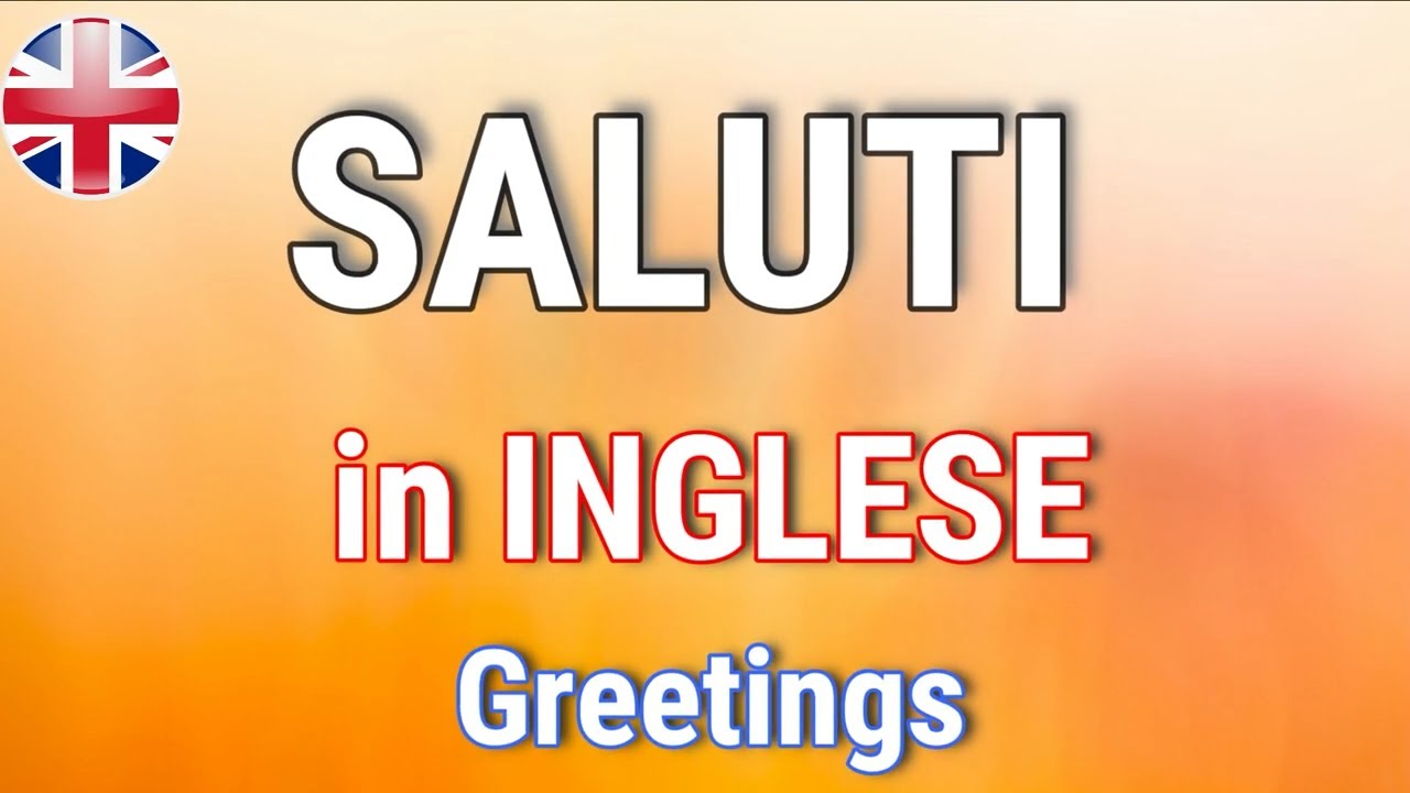 I SALUTI IN INGLESE - GREETINGS -  Inglese di base per principianti