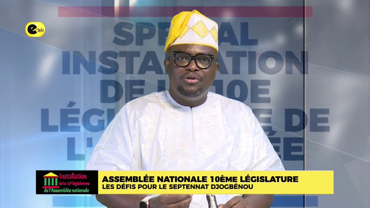 Assemblée Nationale, 10éme Législature : les défis pour le septennat Djogbénou ?