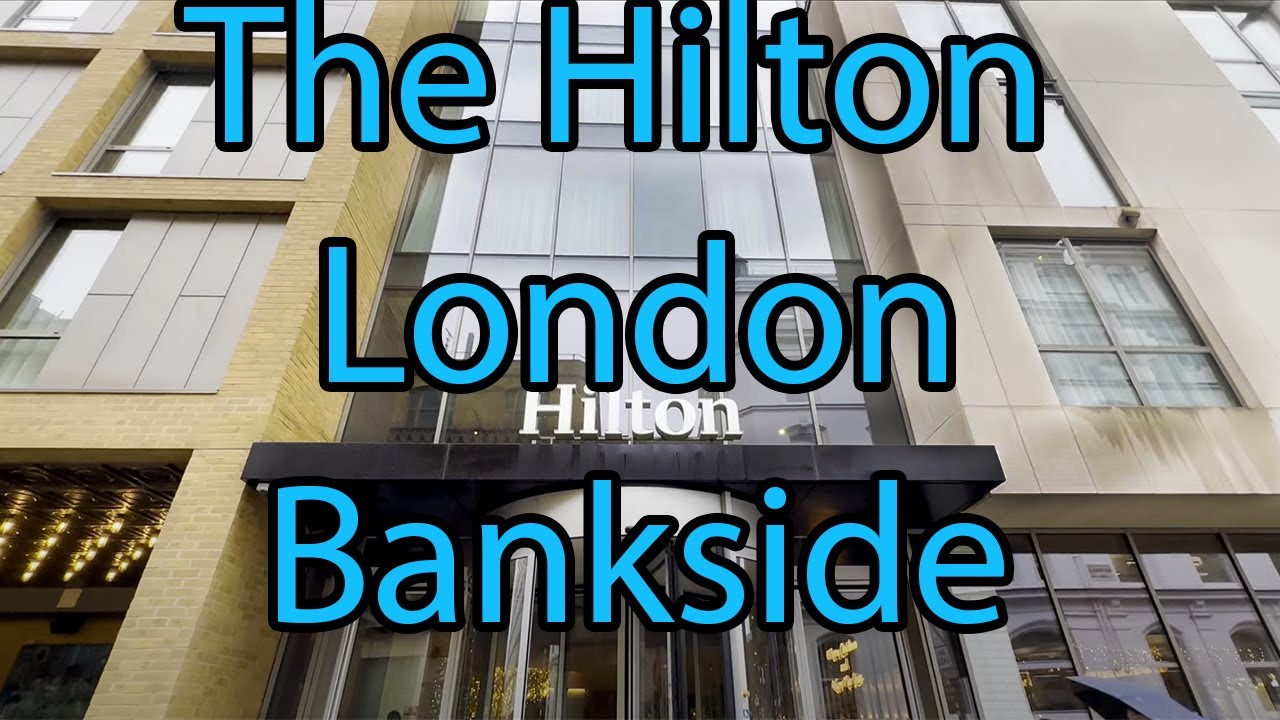 Hotel Review - The Five Star Hilton London Bankside (London, United Kingdom)
